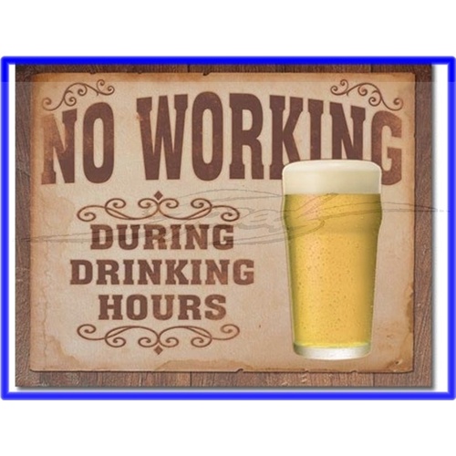 SIGN NO WORKING DURING DRINKING HOURS